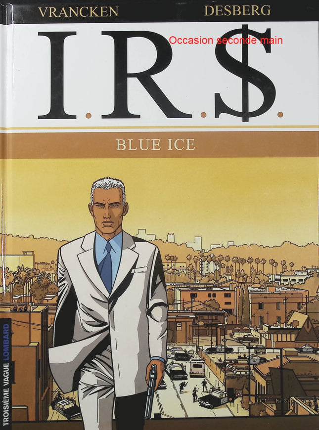 I.R.$ Tome 3 – Blue Ice – Stephen Desberg et Bernard Vrancken – BD thriller financier, enquête policière et affaires internationales - Livre BD