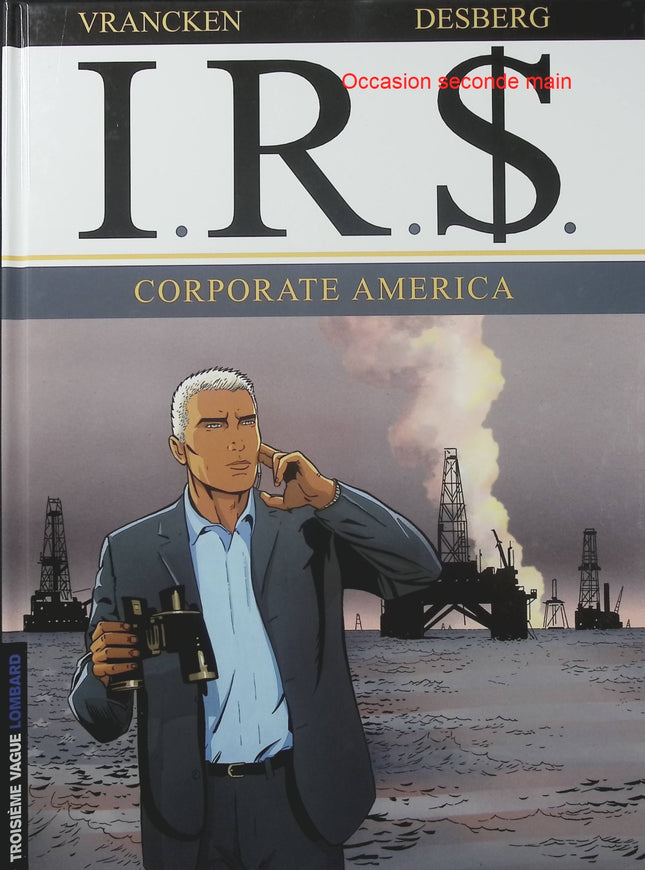 I.R.$ Tome 7 – Corporate America – Stephen Desberg et Vrancken – BD thriller financier, grandes entreprises américaines et enquêtes fiscales - Livre BD