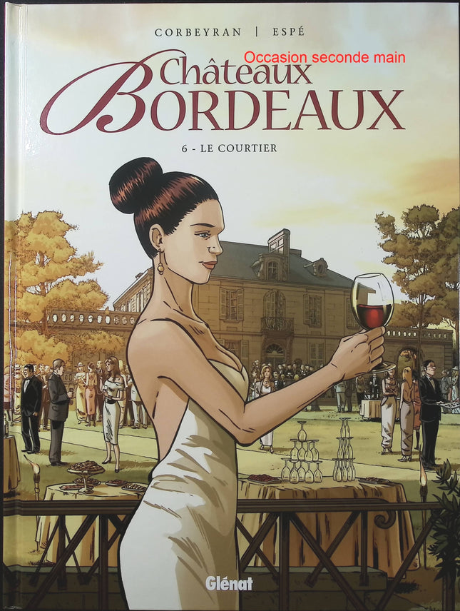 Châteaux Bordeaux Tome 6 – Le Courtier – Éric Corbeyran et Espé – BD sur le vin de Bordeaux, marché viticole et secrets de famille - Livre BD