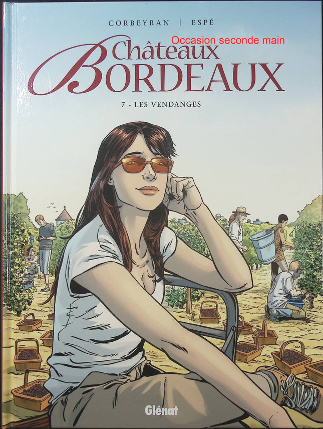 Châteaux Bordeaux Tome 7 – Les Vendanges – Éric Corbeyran et Espé – BD sur le vin de Bordeaux, récolte du raisin et secrets de famille - Livre BD