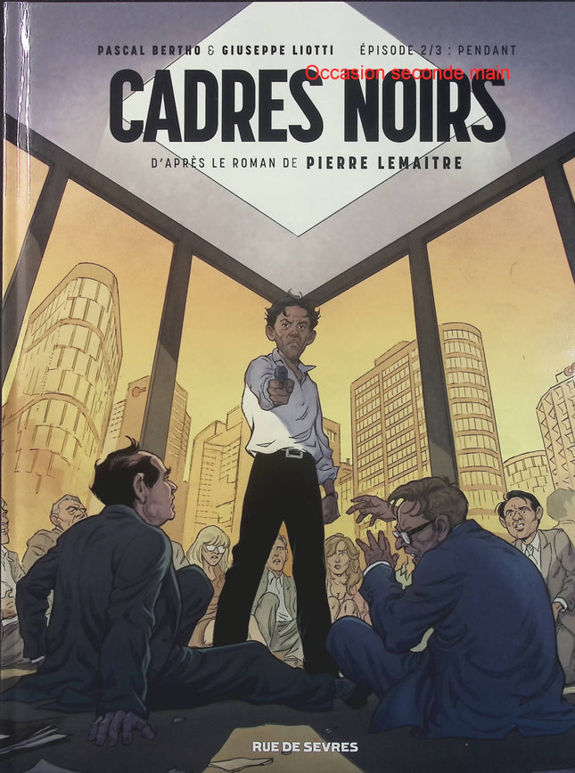 Cadres Noirs Tome 2 – Pendant – Pascal Bertho, Giuseppe Liotti, Pierre Lemaitre – BD thriller, entreprise et suspense - Livre BD