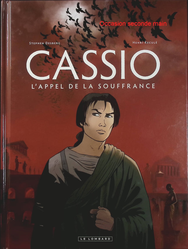 Cassio Tome 6 – L’Appel de la souffrance – Stephen Desberg et Henri Reculé – Bande dessinée historique, Rome antique, mystères, vengeance et aventure - Livre BD