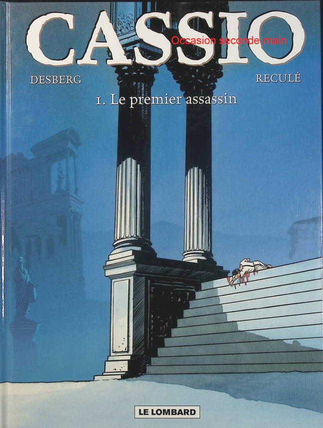 Cassio Tome 1 – Le Premier Assassin – Stephen Desberg et Henri Reculé – Bande dessinée historique, aventure antique, vengeance et mystères dans la Rome antique - Livre BD