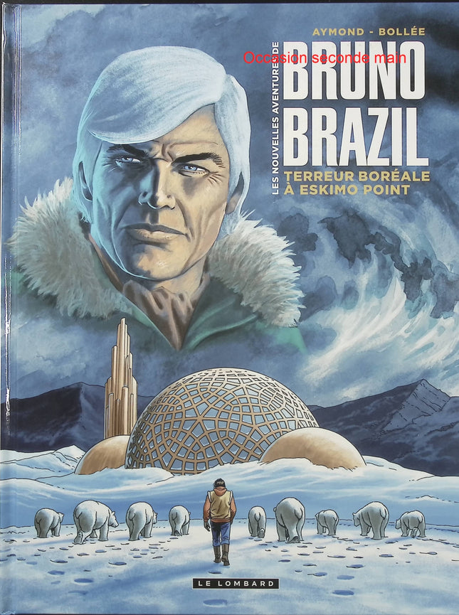 Les Nouvelles aventures de Bruno Brazil Tome 3 – Terreur boréale à Eskimo Point – Bollée, Aymond – BD d’espionnage et d’aventure - Livre BD