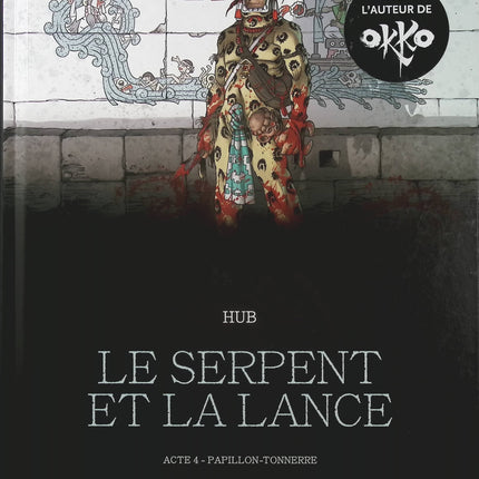 Le Serpent et la Lance Tome 4 – Papillon-Tonnerre – Hub et Emmanuel Michalak | BD historique aztèque, thriller, mystères et civilisations précolombiennes - Livre BD