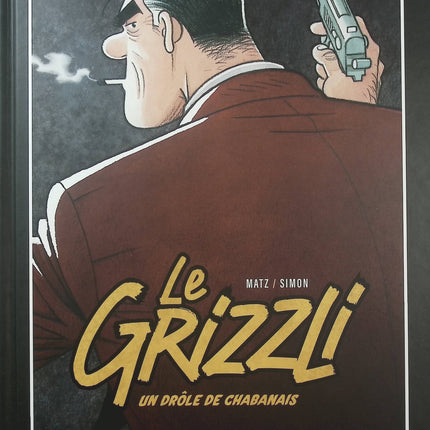 Le Grizzli Tome 1 – Un drôle de chabanais – Matz et Fred Simon – BD polar - Livre BD