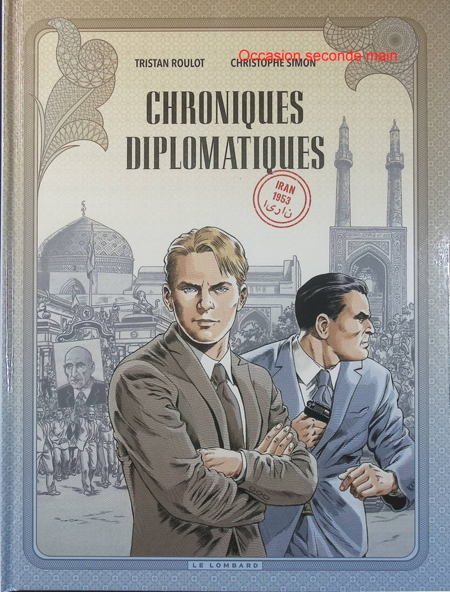 Chroniques diplomatiques Tome 1 – Iran, 1953 – Tristan Roulot et Christophe Simon – BD historique sur la diplomatie et la guerre froide - Livre BD