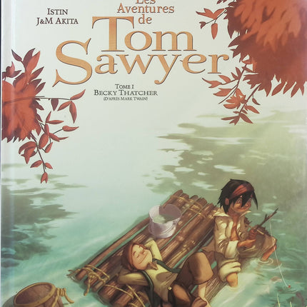 Les Aventures de Tom Sawyer Tome 1 – Becky Thatcher – Akita, J.-M. et Istin, J.-L. – Bande dessinée jeunesse adaptée du célèbre roman de Mark Twain, aventure, amitié et découverte - Livre BD