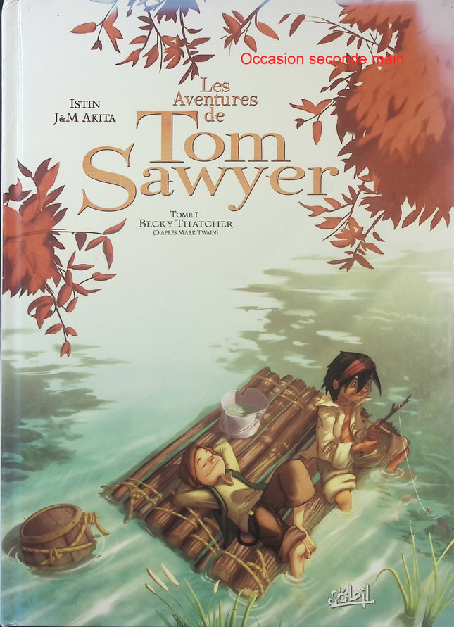 Les Aventures de Tom Sawyer Tome 1 – Becky Thatcher – Akita, J.-M. et Istin, J.-L. – Bande dessinée jeunesse adaptée du célèbre roman de Mark Twain, aventure, amitié et découverte - Livre BD