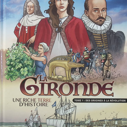 Gironde – Des origines à la Révolution Tome 1 – Christophe Picaud et Jean-Pierre Poussou – Bande dessinée historique sur l’histoire de la Gironde et du patrimoine aquitain - Livre BD