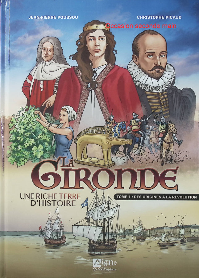 Gironde – Des origines à la Révolution Tome 1 – Christophe Picaud et Jean-Pierre Poussou – Bande dessinée historique sur l’histoire de la Gironde et du patrimoine aquitain - Livre BD