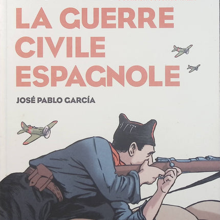 La Guerre civile espagnole – Paul Preston, José Pablo Garcia – bande dessinée historique sur la guerre d’Espagne de 1936 à 1939 - Livre BD
