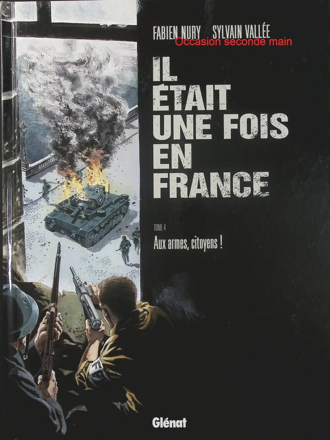 Il était une fois en France - Tome 4 - Aux armes, citoyens ! Fabien Nury, Sylvain Vallée (Dessins) - Livre BD