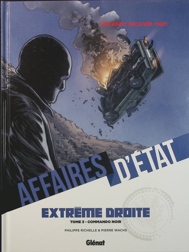 Affaires d'État – Extrême Droite Tome 3 – Commando Noir – Philippe Richelle, Pierre Wachs – Bande dessinée thriller politique, espionnage et complots - Livre BD