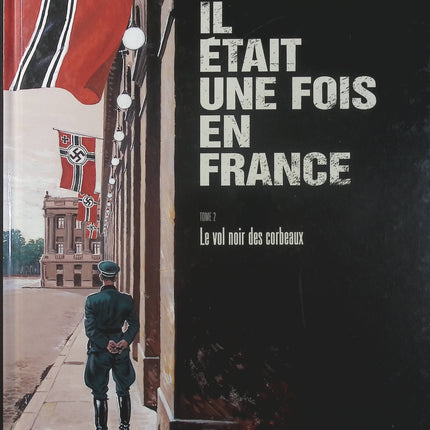 Il était une fois en France Tome 2 – Le Vol noir des corbeaux – Fabien Nury et Sylvain Vallée, BD historique sur la France occupée - Livre BD