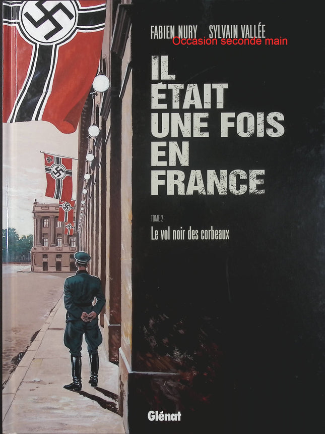 Il était une fois en France Tome 2 – Le Vol noir des corbeaux – Fabien Nury et Sylvain Vallée, BD historique sur la France occupée - Livre BD