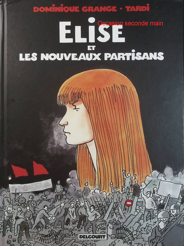 Élise et les Nouveaux Partisans Tome 1 – Jacques Tardi, Dominique Grange – BD historique et politique sur les années 1960-1970 - Livre BD