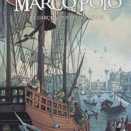 Marco Polo Tome 1 – Le garçon qui vit ses rêves – Didier Convard, Éric Adam, Christian Clot et Fabio Bono, BD historique et aventure sur la jeunesse de Marco Polo - Livre BD