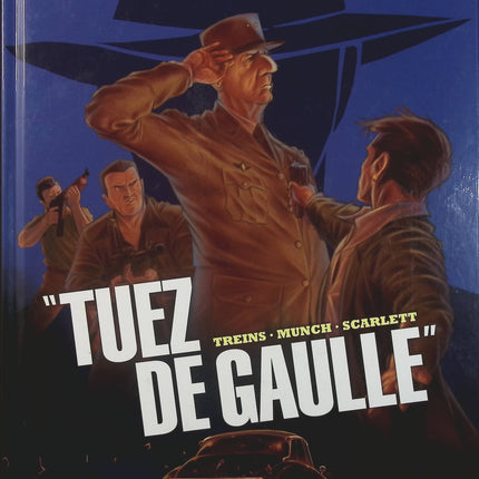Tuez De Gaulle ! Tome 2 – Simon Treins, Munch, Scarlett – BD historique et thriller politique autour de Charles de Gaulle - Livre BD