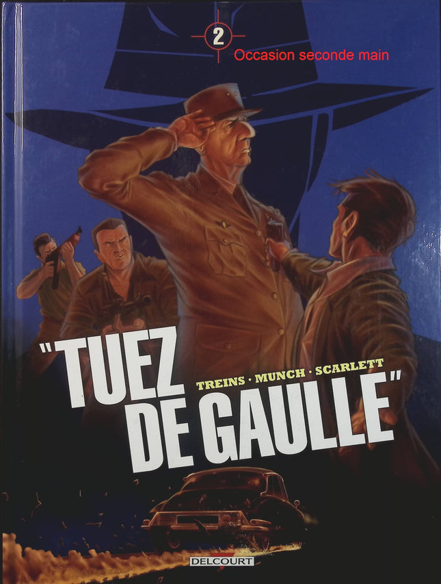 Tuez De Gaulle ! Tome 2 – Simon Treins, Munch, Scarlett – BD historique et thriller politique autour de Charles de Gaulle - Livre BD