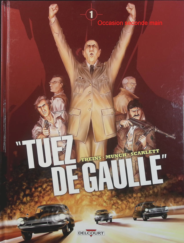 Tuez De Gaulle ! Tome 1 – Simon Treins, Munch – BD historique et thriller politique autour de Charles de Gaulle - Livre BD