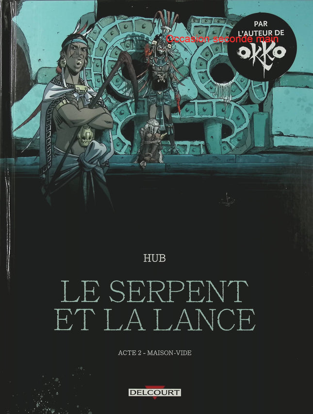Le Serpent et la Lance Tome 2 – Maison-Vide – Hub, Li – BD historique, enquête et civilisation aztèque - Livre BD