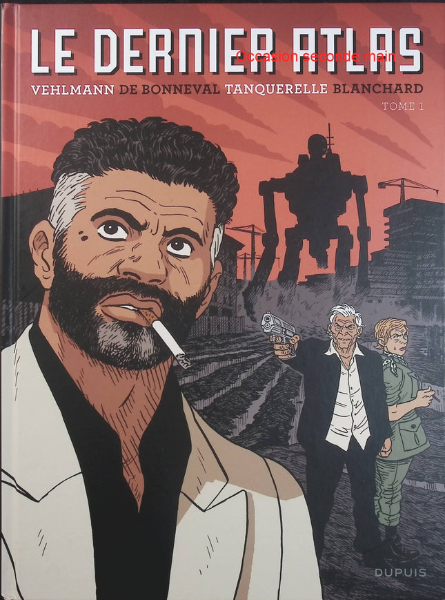 Le Dernier Atlas Tome 1 – Fabien Vehlmann, Gwen de Bonneval, Hervé Tanquerelle, Fred Blanchard – bande dessinée uchronique, science-fiction, polar et robots géants - Livre BD