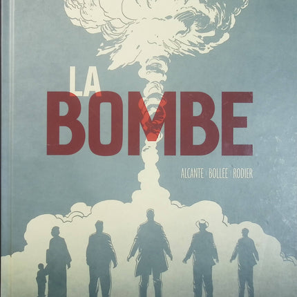 La Bombe – Didier Alcante, Laurent-Frédéric Bollée, Denis Rodier – Bande dessinée historique sur la naissance de la bombe atomique - Livre BD