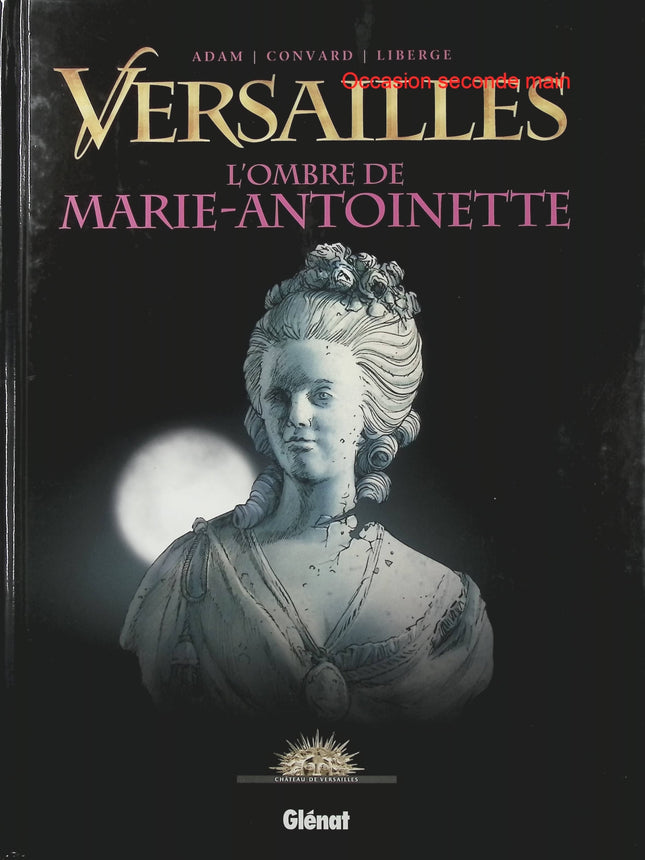 Versailles Tome 2 – L’Ombre de Marie Antoinette – Didier Convard, Éric Adam et Éric Liberge – BD historique, Louis XIV et intrigues de cour - Livre BD