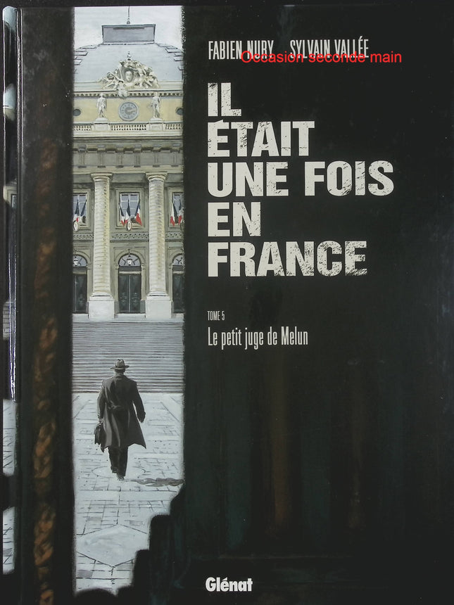 Il était une fois en France Tome 5 – Le Petit Juge de Melun – Fabien Nury et Sylvain Vallée, BD historique sur l’après-guerre et le destin de Joseph Joanovici - Livre BD