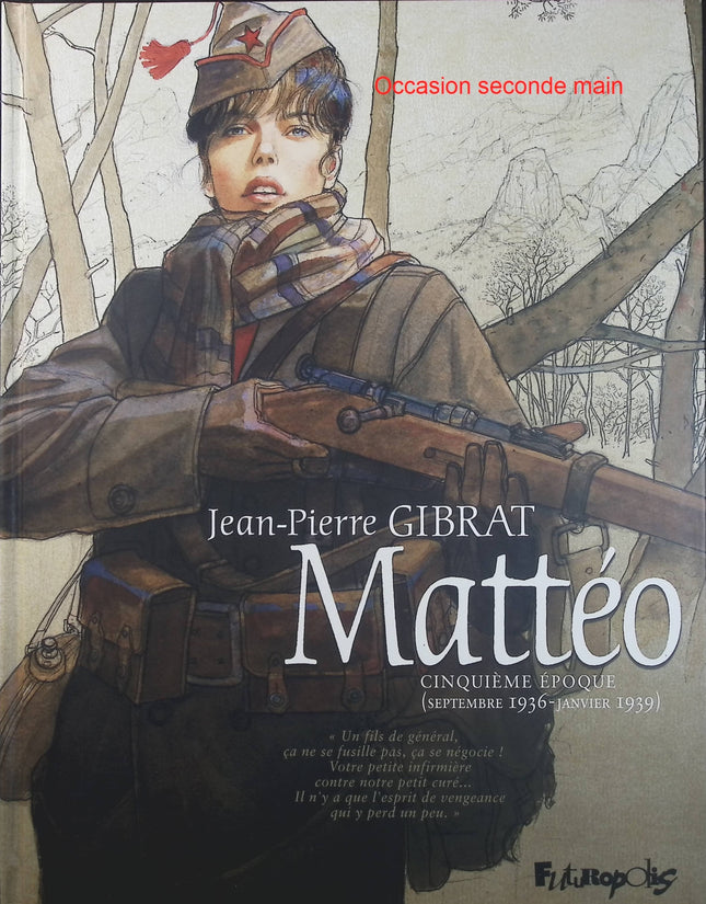Mattéo Tome 5 – Cinquième Époque Septembre 1936-Janvier 1939 – Jean-Pierre Gibrat – BD historique, guerre et aventure - Livre BD