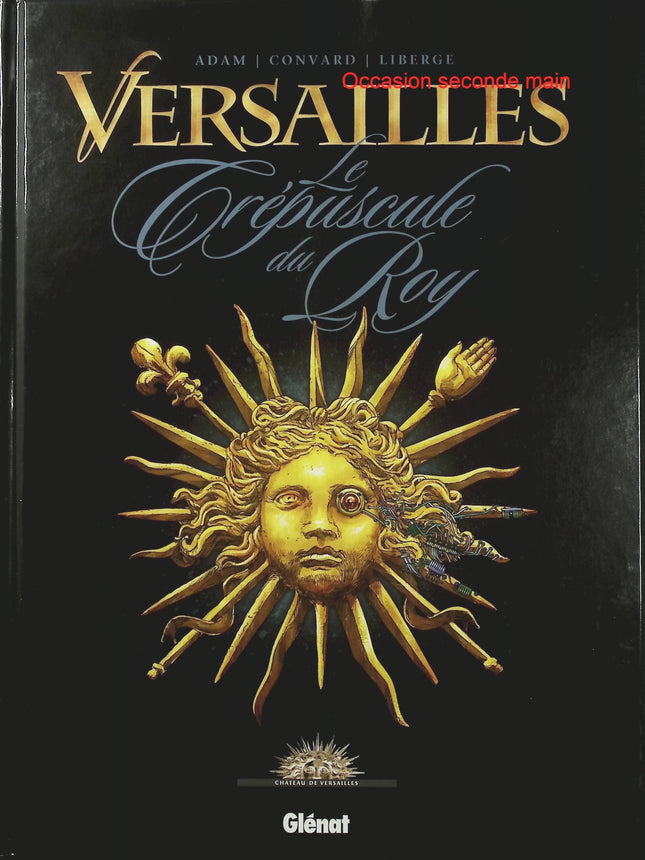 Versailles Tome 1 – Le crépuscule du Roy – Didier Convard, Éric Adam et Éric Liberge – BD historique, Louis XIV et Versailles - Livre BD