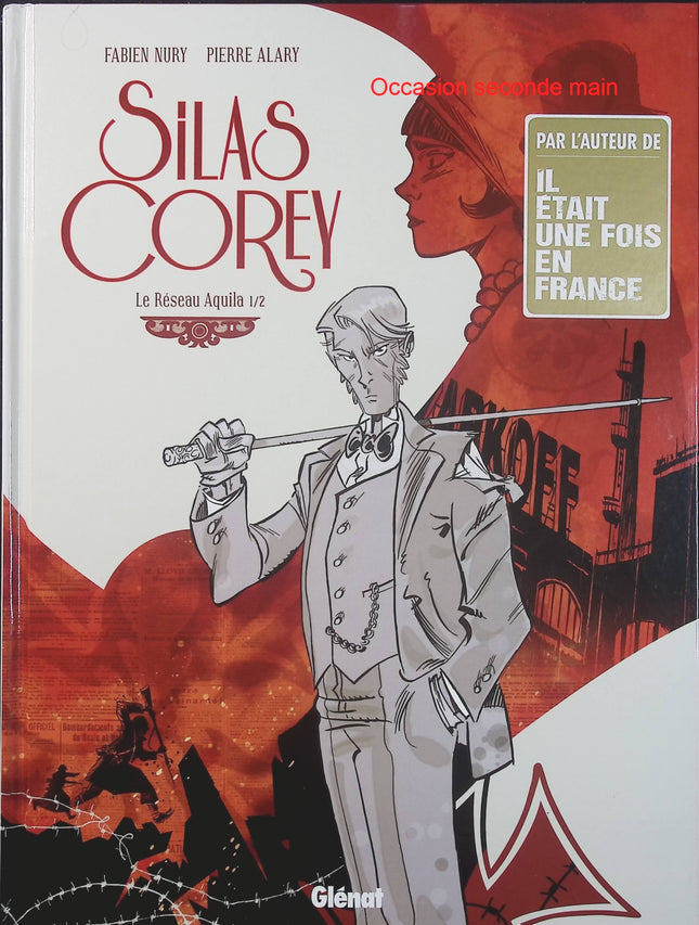 Silas Corey Tome 1 Le Réseau Aquila 1/2 – Fabien Nury et Pierre Alary – BD d’aventure et d’espionnage dans la France de 1917 - Livre BD