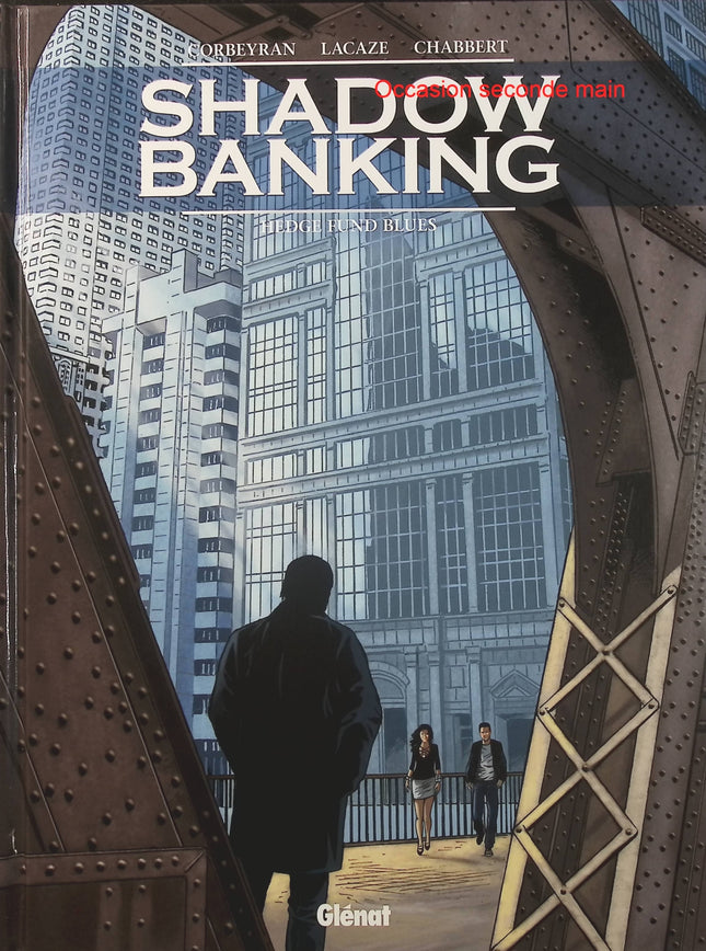 Shadow Banking Tome 4 Hedge Fund Blues – Éric Corbeyran, Sylvain Lacaze et Éric Chabbert – BD thriller financier et complot économique - Livre BD