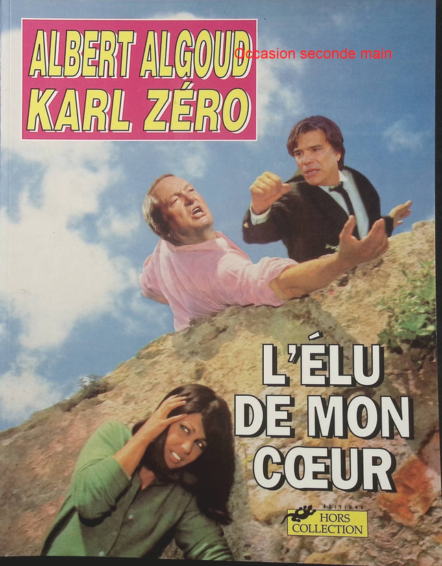 L’Élu de mon cœur – Albert Algoud, Karl Zéro – Roman-photo humoristique et satirique - Livre