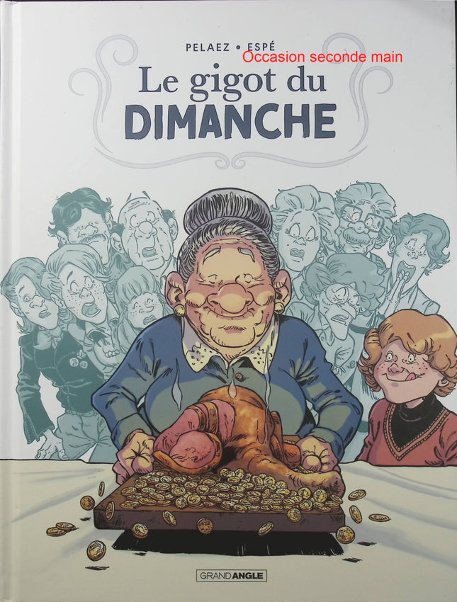 Le Gigot du dimanche – Histoire complète – Philippe Pelaez et Espé – BD sociale et familiale sur les secrets de famille, les repas du dimanche et les relations humaines - Livre BD