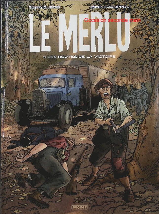 Le Merlu Tome 3 – Les Routes de la victoire – Thierry Dubois et Jérôme Phalippou – BD historique sur la Seconde Guerre mondiale et la France en guerre - Livre BD