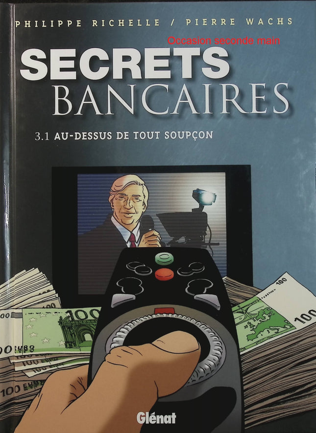 Secrets Bancaires Tome 3.1 Au-dessus de tout soupçon – Philippe Richelle, Pierre Wachs – BD polar financier et suspense - Livre BD