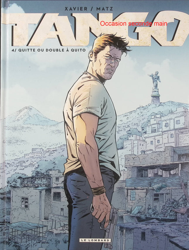 Tango Tome 4 – Quitte ou double à Quito – Matz et Philippe Xavier – BD thriller d’aventure, action et suspense en Équateur - Livre BD