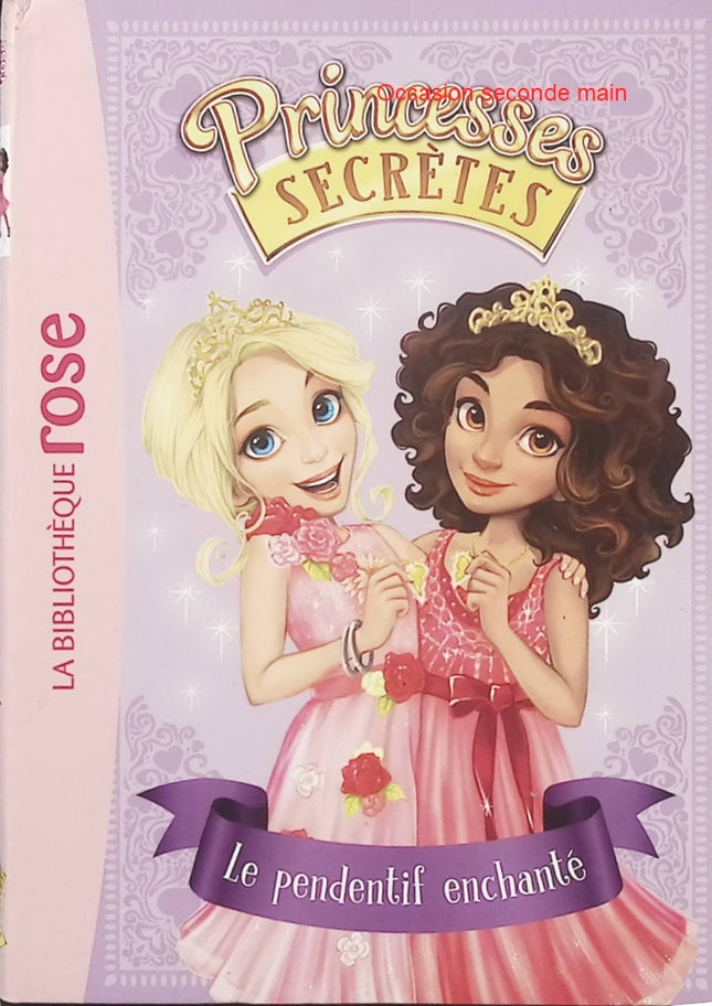 Princesses Secrètes Tome 1 – Bibliothèque Rose Le Pendentif enchanté – Roman jeunesse féerique, magie et aventures de princesses - Livre