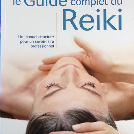 Le Guide Complet Du Reiki - Un Manuel Structuré Pour Un Savoir-Faire Professionnel - Tanmaya Honervogt - livre