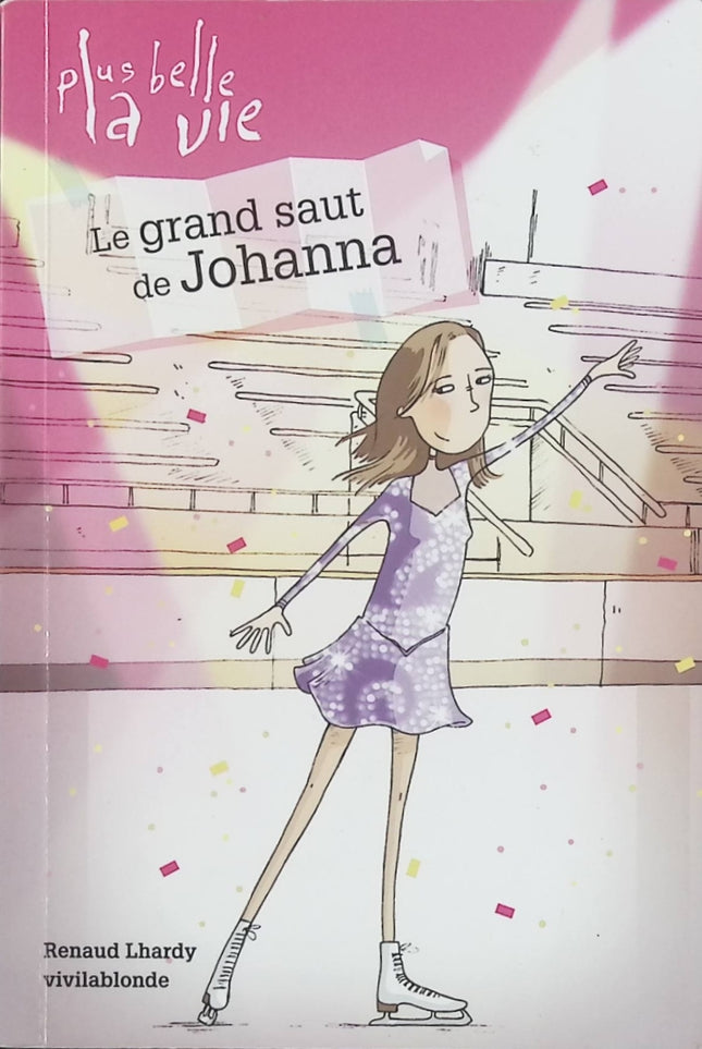 Plus Belle La Vie Tome 3 – Le Grand Saut de Johanna – Renaud Lhardy, Vivilablonde – BD inspirée de la série télévisée, aventures, relations et vie quotidienne au Mistral - Livre