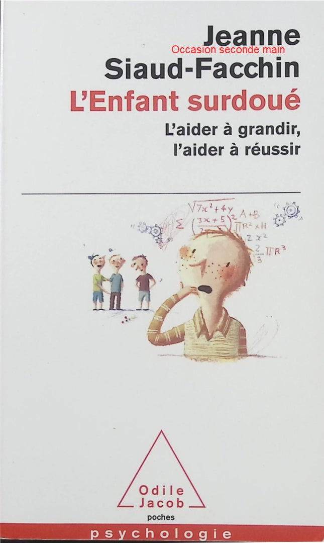 L’Enfant surdoué Jeanne Siaud-Facchin – Comprendre le haut potentiel intellectuel, accompagner un enfant HPI et favoriser sa réussite scolaire et personnelle - Livre