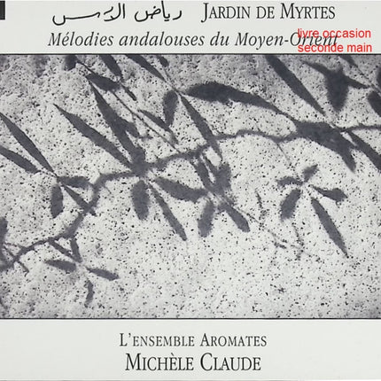 CD musique du monde – L’Ensemble Aromates, Michèle Claude – Jardin De Myrtes – Mélodies andalouses du Moyen-Orient - Compact Discs - CD