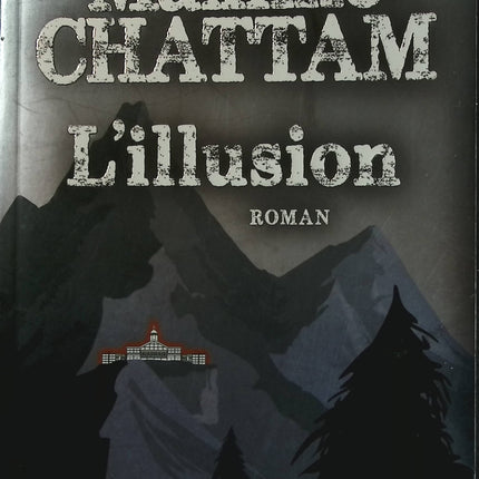 L’Illusion Maxime Chattam – Roman thriller fantastique angoissant et suspense psychologique addictif - livre