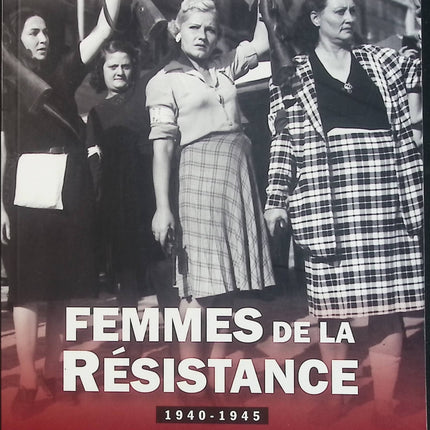 Femmes de la Résistance 1940-1945 – Jean-Paul Lefebvre-Filleau – Histoire et témoignages de la Résistance d’occasion - Livre