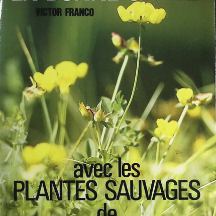 Heal and stay healthy with wild plants by Maurice Mességué - Franco Victor - book