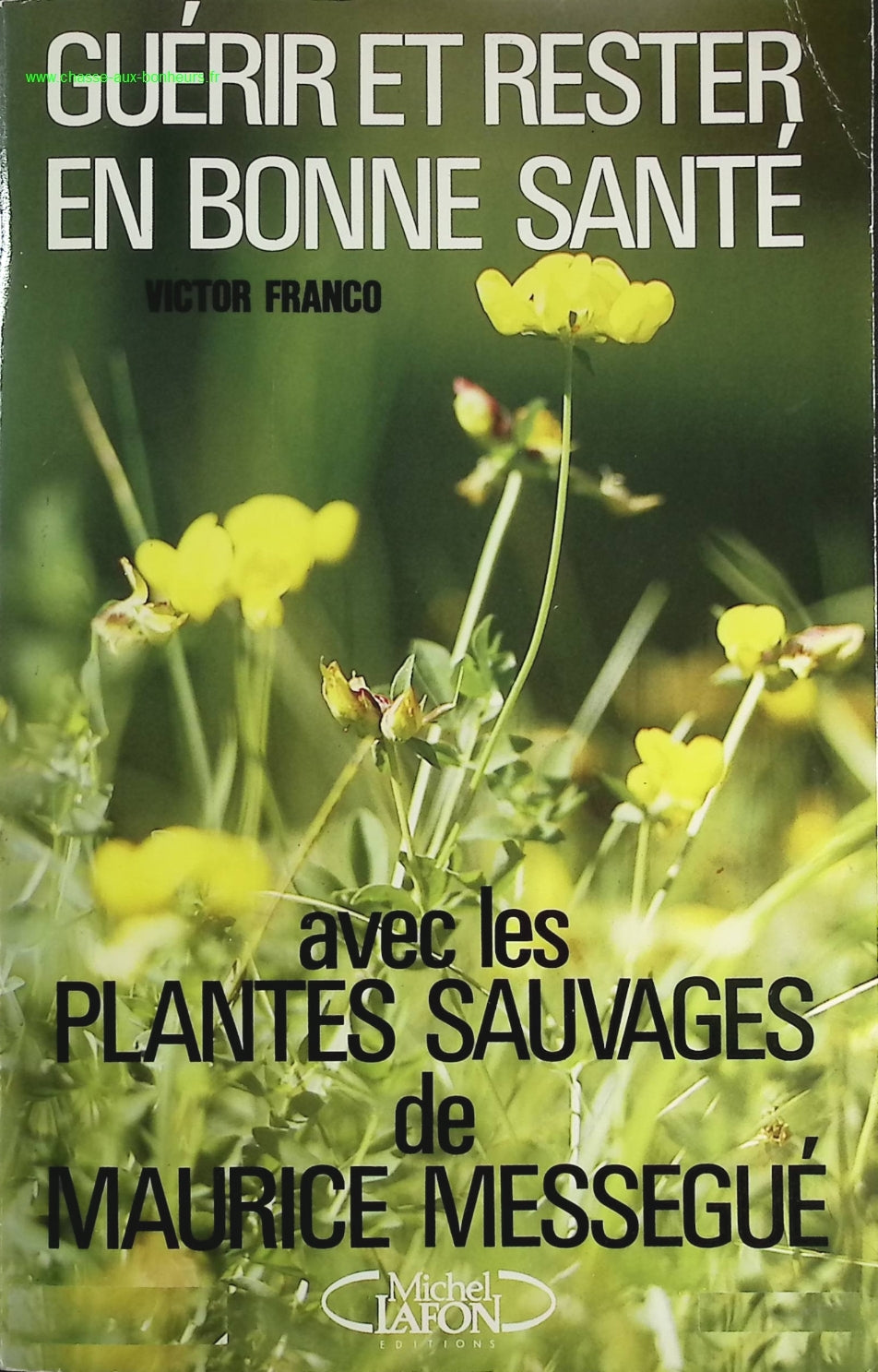 Heal and stay healthy with wild plants by Maurice Mességué - Franco Victor - book