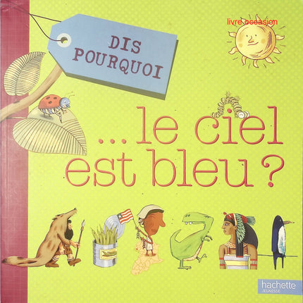 Dis pourquoi... le ciel est bleu ? - Alexandra Pastéris - Livre