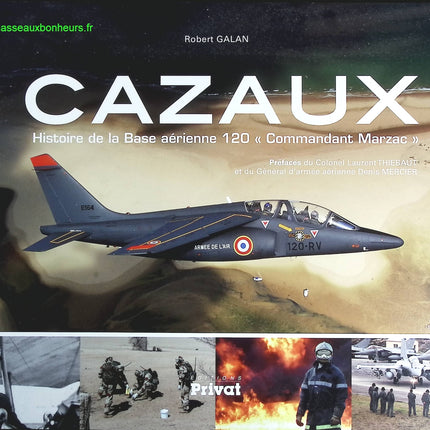 Cazaux - Histoire De La Base Aérienne 120 "Commandant Marzac - Robert Galan - livre